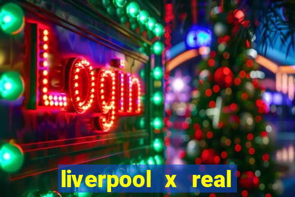 liverpool x real madrid futemax